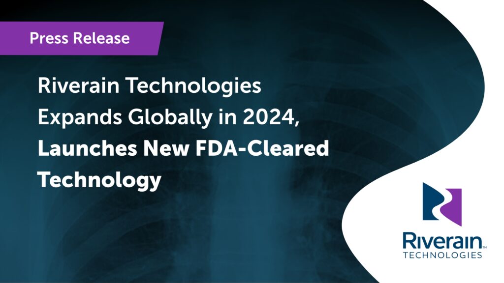 Riverain Technologies Expands Globally in 2024, 
Launches New FDA-Cleared Technology. Company sees 147% Year Over Year Growth.
